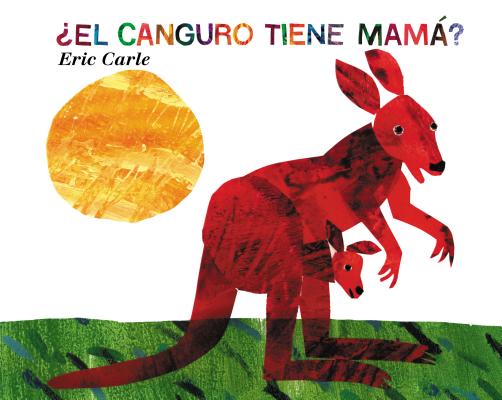 ¿El canguro tiene mamá?: Does a Kangaroo Have a Mother, Too? (Spanish edition) By Eric Carle, Eric Carle (Illustrator) Cover Image