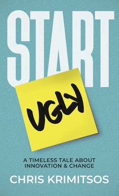 Start Ugly: A Timeless Tale About Innovation & Change Cover Image