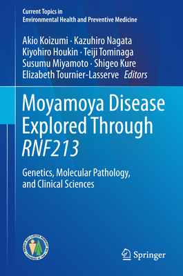 Moyamoya Disease Explored Through Rnf213: Genetics, Molecular Pathology, and Clinical Sciences (Current Topics in Environmental Health and Preventive Medici)