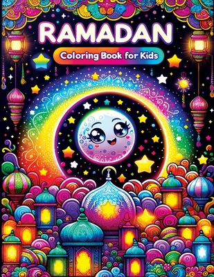 Ramadan Coloring Book for Kids: A Joyful Journey with Kawaii Cute Islamic Illustrations, Exploring Ramadan through Colors, Festive Scenes, and Family By Pata Lumina Cover Image