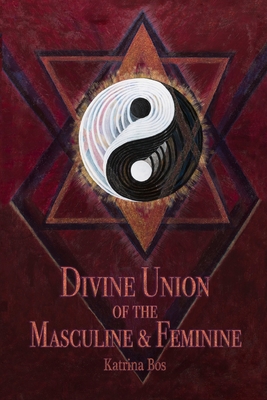 Divine Union of the Masculine & Feminine By Katrina Bos Cover Image