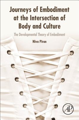Journeys of Embodiment at the Intersection of Body and Culture: The Developmental Theory of Embodiment By Niva Piran Cover Image