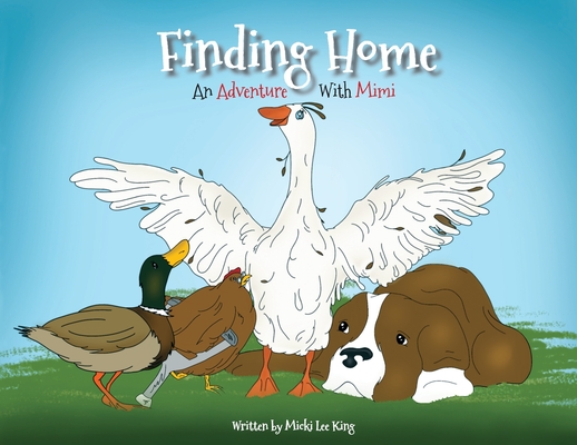 Finding Home: An Adventure With Mimi By Micki Lee King, Jeannine Corcoran (Illustrator) Cover Image