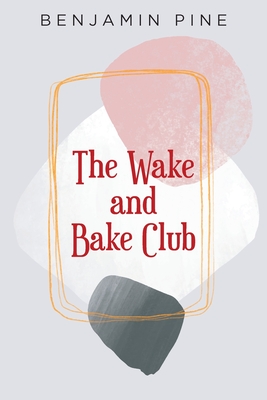 The Wake and Bake Club By Benjamin Pine Cover Image