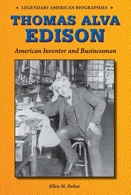 Thomas Alva Edison: American Inventor and Businessman (Legendary American Biographies) By Ellen M. Dolan Cover Image