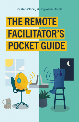 The Remote Facilitator's Pocket Guide By Jay-Allen Morris, Kirsten Clacey Cover Image