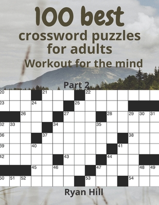 100 best crossword puzzles for adults: Workout for the mind By Ryan Hill Cover Image