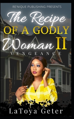 The Recipe Of A Godly Woman II: Vengeance By Latoya Geter Cover Image