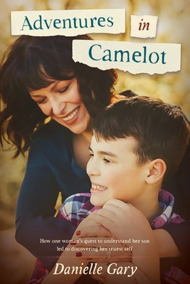 Adventures in Camelot: How one woman's quest to understand her son led to discovering her truest self Cover Image