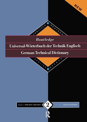 Routledge German Technical Dictionary Universal-Worterbuch Der Technik Englisch: Volume 2: English-German/English-Deutsch (Routledge Bilingual Specialist Dictionaries) Cover Image