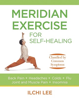 Meridian Exercise for Self-Healing: Classified by Common Symptoms By Ilchi Lee Cover Image