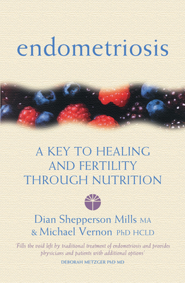 Endometriosis: A Key to Healing and Fertility Through Nutrition (Key to Healing Through Nutrition) By Michael Vernon, Dian Shepperson Mills Cover Image