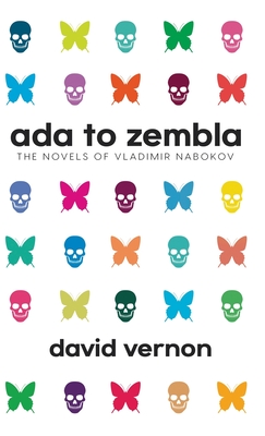 Ada to Zembla: The Novels of Vladimir Nabokov Cover Image