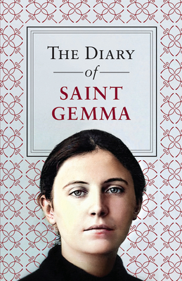 The Diary of St. Gemma By St Gemma Galgani, Reverend William Browning C. P. (Translator) Cover Image