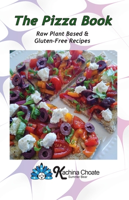 The Pizza Book Raw Plant Based & Gluten-Free Recipes Cover Image