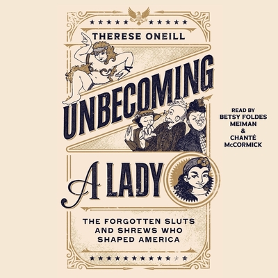 Unbecoming a Lady: The Forgotten Sluts and Shrews That Shaped America Cover Image