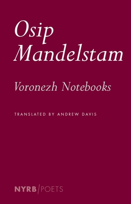 Voronezh Notebooks (NYRB Poets) By Osip Mandelstam, Andrew Davis (Translated by) Cover Image
