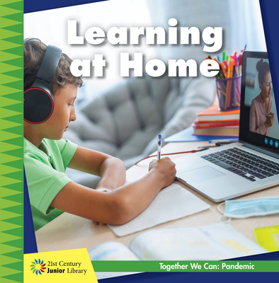 Learning at Home (21st Century Junior Library: Together We Can: Pandemic)