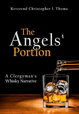 The Angels' Portion: A Clergyman's Whisky Narrative By Christopher Ian Thoma Cover Image