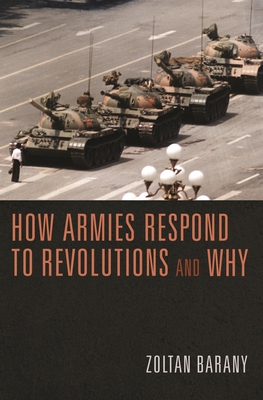 How Armies Respond to Revolutions and Why By Zoltan Barany Cover Image