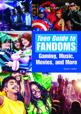 Teen Guide to Fandoms: Gaming, Music, Movies, and More By Stuart A. Kallen Cover Image