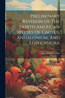 Preliminary Revision Of The North American Species Of Cactus, Anhalonium, And Lophophora Cover Image
