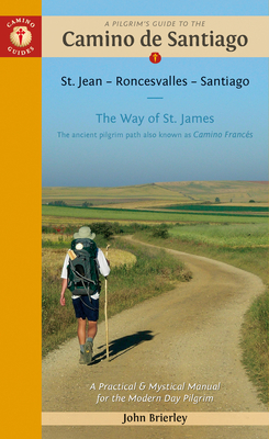 A Pilgrim's Guide to the Camino de Santiago (Camino Francés): St. Jean - Roncesvalles - Santiago (Camino Guides) By John Brierley Cover Image
