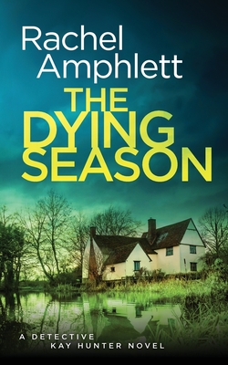 The Dying Season: A gripping crime thriller (Detective Kay Hunter #12) By Rachel Amphlett Cover Image