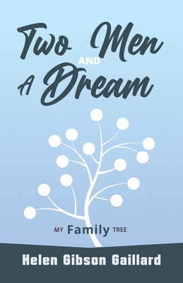 Two Men and a Dream: My Family Tree By Helen Gibson Gaillard Cover Image