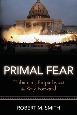 Primal Fear: Tribalism, Empathy, and the Way Forward Cover Image