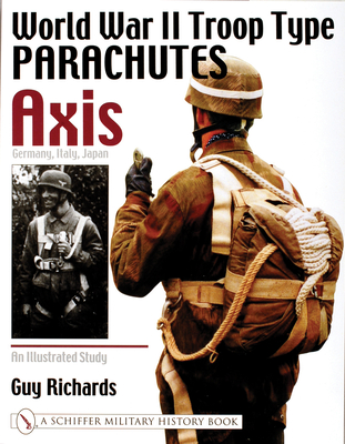 World War II Troop Type Parachutes Axis: Germany, Italy, Japan: An Illustrated Study (Schiffer Military History)