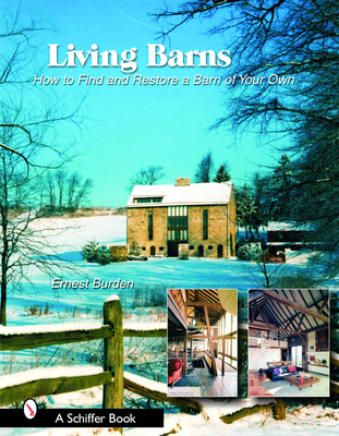 Living Barns: How to Find and Restore a Barn of Your Own (Schiffer Books)