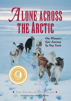 Alone Across the Arctic: One Woman's Epic Journey by Dog Team By Pam Flowers, Ann Dixon (With) Cover Image