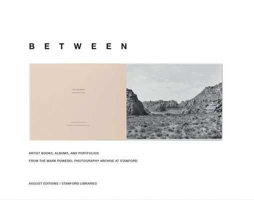 Mark Ruwedel: Between: Artist Books, Albums, and Portfolios from the Mark Ruwedel Photography Archive at Stanford By Mark Ruwedel (Photographer), Peter P. Blank (Editor), Ann Thomas (Text by (Art/Photo Books)) Cover Image