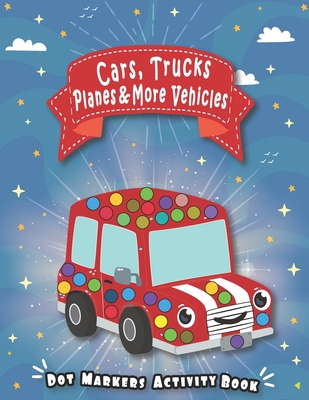 Vehicle Dot Marker Coloring Book: A Dab And Dot Activity Book For