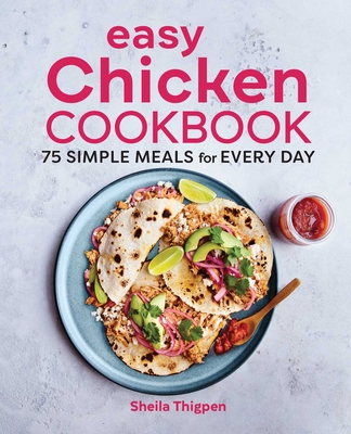 Easy Chicken Cookbook: 75 Simple Meals for Every Day By Sheila Thigpen Cover Image