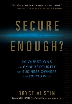 Secure Enough?: 20 Questions on Cybersecurity for Business Owners and Executives Secure Enough?: 20 Questions on Cybersecurity for Business Owners and Executives cover