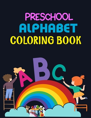 Preschool Alphabet Coloring Book: Alphabet Coloring Book, Fun Coloring Books for Toddlers & Kids. Pre-Writing, Pre-Reading And Drawing, Total-180 Page Cover Image