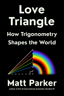Love Triangle: How Trigonometry Shapes the World By Matt Parker Cover Image