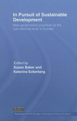 In Pursuit of Sustainable Development: New governance practices at the sub-national level in Europe (Routledge/ECPR Studies in European Political Science #54)
