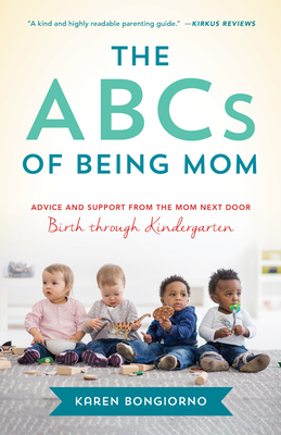 The ABCs of Being Mom: Advice and Support from the Mom Next Door, Birth Through Kindergarten By Karen Bongiorno Cover Image