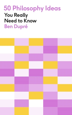 50 Philosophy Ideas You Really Need to Know By Ben Dupré Cover Image