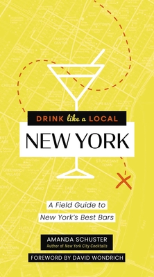 Drink Like a Local New York: A Field Guide to New York's Best Bars By Amanda Schuster, David Wondrich (Foreword by) Cover Image