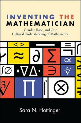 Inventing the Mathematician: Gender, Race, and Our Cultural Understanding of Mathematics Cover Image