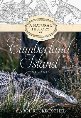 A Natural History of Cumberland Island, Georgia By Ruckdeschel Carol Cover Image