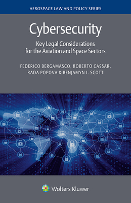 Cybersecurity: Key Legal Considerations for the Aviation and Space Sectors By Federico Bergamasco, Roberto Cassar, Rada Popova Cover Image