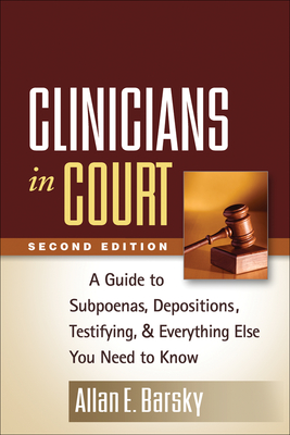 Clinicians in Court: A Guide to Subpoenas, Depositions, Testifying, and Everything Else You Need to Know Cover Image