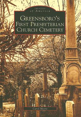 Greensboro's First Presbyterian Church Cemetery (Images of America) By Carol Moore Cover Image