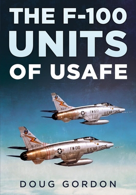 The F-100 Units of Usafe By Doug Gordon Cover Image