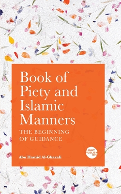 Book of Piety and Islamic Manners: The Beginning of Guidance Cover Image
